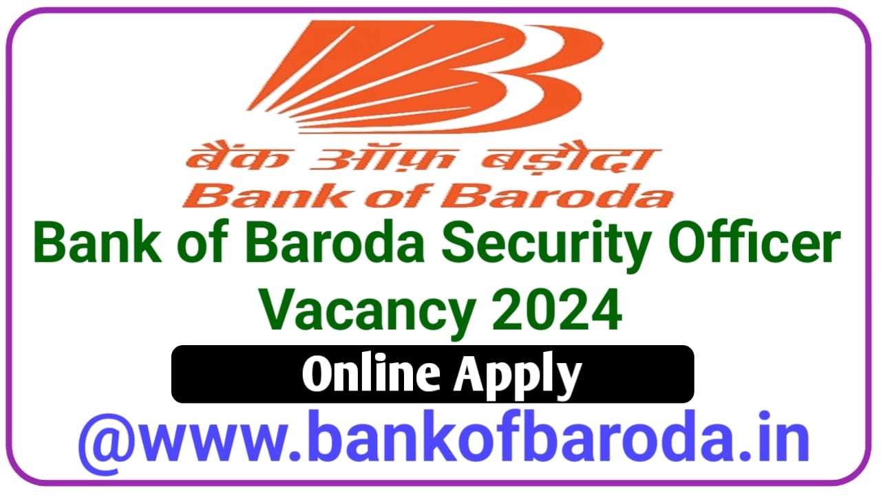 Bank Of Baroda Security Officer Vacancy 2024 || बैंक ऑफ़ बड़ौदा में सिक्योरिटी ऑफिसर के पदों पर भर्ती का नोटिफिकेशन जारी, New Best Link